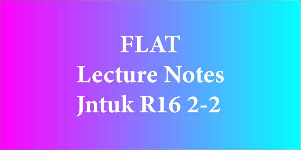 FLAT Lecture Notes Jntuk R16 2 2 Jntuk Materials Lecture Notes