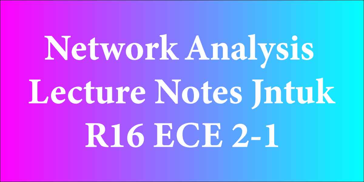 Network Analysis Lecture Notes Jntuk R16 ECE 2-1