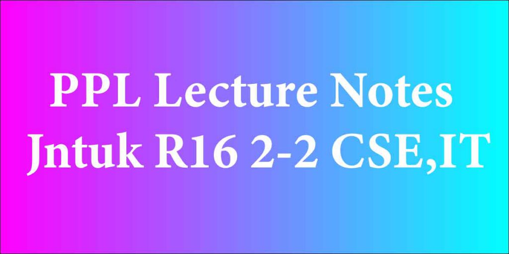 PPL Lecture Notes Jntuk R16 2 2 CSE IT Jntuk Materials Lecture