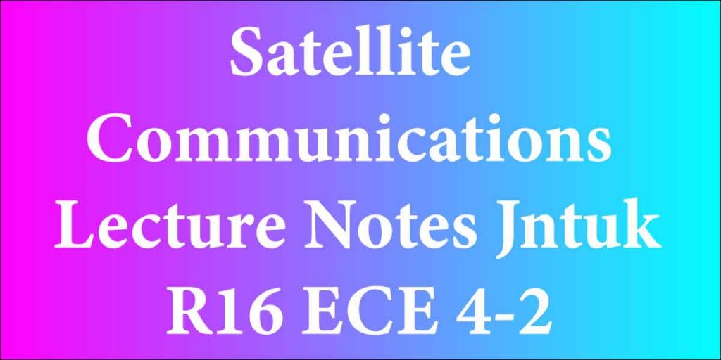 Satellite Communications Lecture Notes Jntuk R16 ECE 4 2 Jntuk